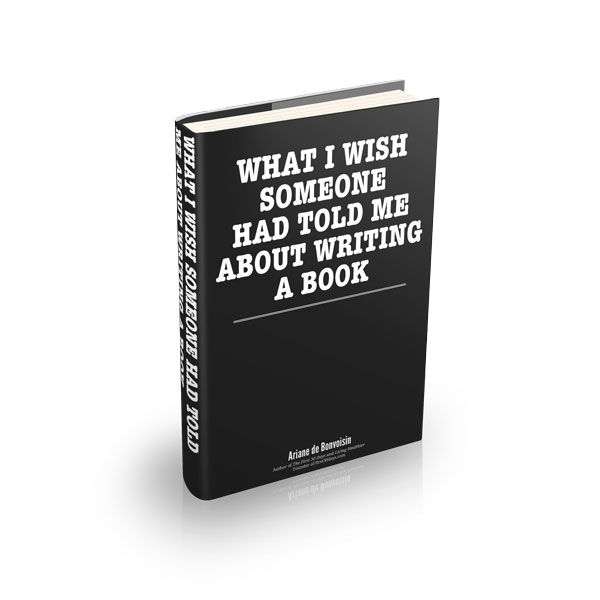 What I Wish Someone Had Told Me About Writing A Book by Ariane de Bonvoisin