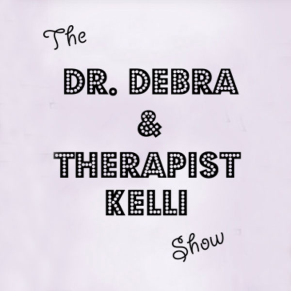 The Dr. Debra & Therapist Kelli Show